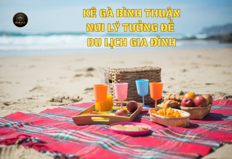 KE GA BINH THUAN DU LICH GIA DINH KE GA BINH THUAN DU LICH GIA DINH